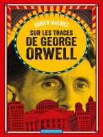 Sur Les Traces De George Orwell - Jaulmes Adrien (Des Equateurs)