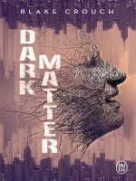 Dark Matter de Crouch Blake chez J'ai Lu