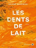 Les Dents De Lait - Bukowski Helene (Gallmeister)