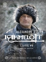Kaamelott - Vol06 - Deuxieme Partie 2 - Astier Alexandre (J'ai Lu)