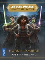 Star Wars - La Haute Republique, En Pleines Tenebres - Tome 2 Hors De L'ombre - Interdit Au Canada - de Ireland Justina chez Pocket