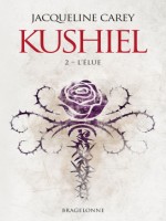 Kushiel, T2 : L'elue - Carey Jacqueline (Bragelonne)