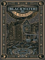 Blackwater - T03 - La Maison - L'epique Saga De La Famille Caske - Mcdowell Michael (Louverture)