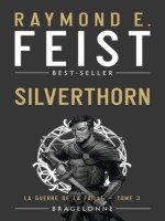 La Guerre De La Faille, T3 : Silverthorn - Feist Raymond E. (Bragelonne)