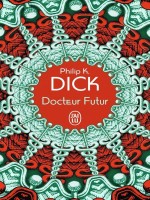 Docteur Futur de Dick Philip K. chez J'ai Lu