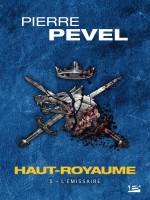 Haut-royaume, T5 : L'emissaire - Pevel Pierre (Bragelonne)