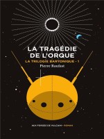 La Trilogie Baryonique Tome 1 : La Tragedie De L'orque de Raufast Pierre chez Forges Vulcain