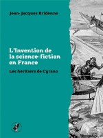 L  Invention De La Science-fiction En France - Les Heritiers De Cyrano - Bridenne/klein/buard (Encrage Distrib)