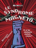 Le Syndrome Magneto - Et Si Les Mechants Avaient Raison ? - Patinaud Benjamin (Diable Vauvert)