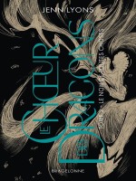 Le Ch Ur Des Dragons - Le Choeur Des Dragons, T2 : Le Nom De Toutes Choses - Lyons Jenn (Bragelonne)