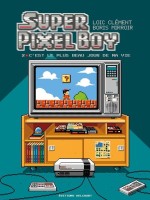 Super Pixel Boy T02 - C'est Le Plus Beau Jour De Ma Vie ! - Clement/mirroir (Delcourt)