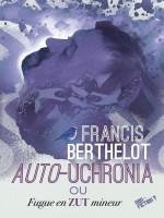 Auto-uchronia - Ou Fugue En Zut Mineur de Berthelot/perger chez Dystopia