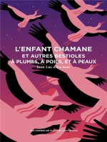 L'enfant Chamane Et Autres Bestioles A Plumes, A Poils, Et A Peaux de A. D'asciano J-l. chez Forges Vulcain