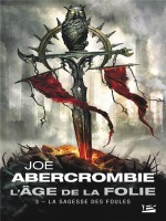 L'age De La Folie, T3 : La Sagesse Des Foules de Abercrombie/graffet chez Bragelonne