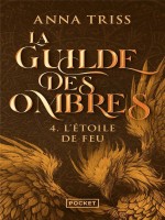 La Guilde Des Ombres - Tome 4 L'etoile De Feu - Vol04 de Triss Anna chez Pocket
