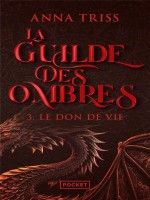 La Guilde Des Ombres - Tome 3 Le Don De Vie - Vol03 de Triss Anna chez Pocket