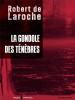 La Gondole Des Tenebres - Une Enquete De Flavio Foscarini - Laroche (de) Robert (Rouge Profond)