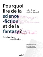 Pourquoi Lire De La Science-fiction Et De La Fantasy (et Aller Chez Son Libraire) - Kyrou Ariel (Actusf)
