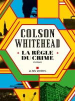 La Regle Du Crime - Whitehead Colson (Albin Michel)