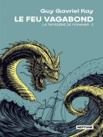 La Tapisserie De Fionavar - T02 - Le Feu Vagabond de Kay Guy Gavriel chez Atalante