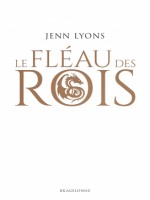 Le Choeur Des Dragons, T1 : Le Fleau Des Rois de Lyons Jenn chez Bragelonne