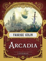 Arcadia - L'integrale de Colin Fabrice chez Bragelonne