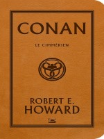 Conan Le Cimmerien de Howard Robert E. chez Bragelonne