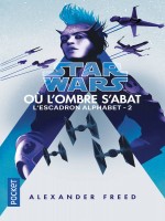 Star Wars - Numero 182 Escadron Alphabet - Tome 2 Ou L'ombre S'abat - Vol02 de Freed Alexander chez Pocket
