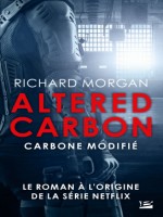Takeshi Kovacs, T1 : Carbone Modifie de Morgan Richard chez Bragelonne