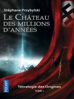 Tetralogie Des Origines - Tome 1 Le Chateau Des Millions D'annees de Przybylski Stephane chez Pocket
