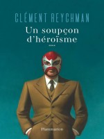 Un Soupcon D'heroisme de Reychman Clement chez Flammarion