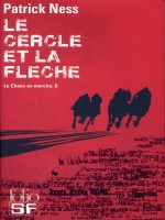 Le Cercle Et La Fleche (le Chaos En Marche Ii) de Ness Patrick chez Gallimard
