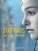 Star Wars - Une Saga, Un Mythe de Aknin Laurent chez Vendemiaire