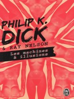 Les Machines A Illusions de Dick K. Philip chez J'ai Lu