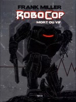Robocop : Mort Ou Vif, L'integrale - Edition Hardcore (declan Shalvey) de Frank Miller chez Wetta Worldwide
