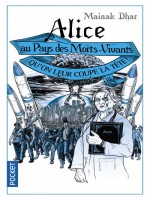 Alice Au Pays Des Morts-vivants - Tome 3 Qu'on Leur Coupe La Tete ! de Dhar Mainak chez Pocket
