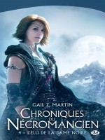 Les Chroniques Du Necromancien, T4 : L'elu De La Dame Noire de Martin Gail Z. chez Milady