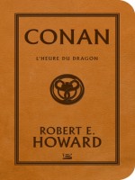 Conan, T2 : L'heure Du Dragon de Howard Robert E. chez Bragelonne