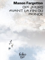 Dix Jours Avant La Fin Du Monde de Fargetton Manon chez Gallimard