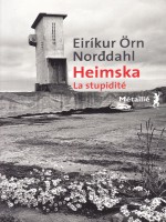 Heimska. La Stupidite. de Norddahl Eirikur Orn chez Metailie