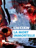 La Mort Immortelle de Liu Cixin/gaffric Gw chez Actes Sud