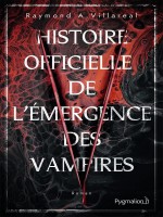 Histoire Officielle De L'emergence Des Vampires de Villareal Raymond A. chez Pygmalion