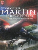 Le Trone De Fer - 14 - Les Dragons De Meereen de Martin George R.r. chez J'ai Lu
