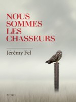 Nous Sommes Les Chasseurs de Fel Jeremy chez Rivages