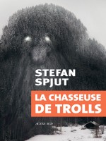 La Chasseuse De Trolls de Spjut Stefan chez Actes Sud