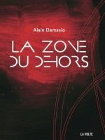 La Zone Du Dehors de Damasio Alain chez Volte