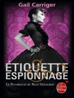 Etiquette Et Espionnage (le Pensionnat De Melle Geraldine, Tome 1) de Carriger-g chez Lgf