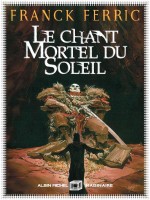 Le Chant Mortel Du Soleil de Ferric Franck chez Albin Michel