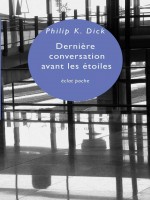 Derniere Conversation Avant Les Etoiles de Dick Philip K. chez Eclat