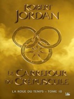 La Roue Du Temps, T10 : Le Carrefour Du Crepuscule de Jordan/gibbons chez Bragelonne